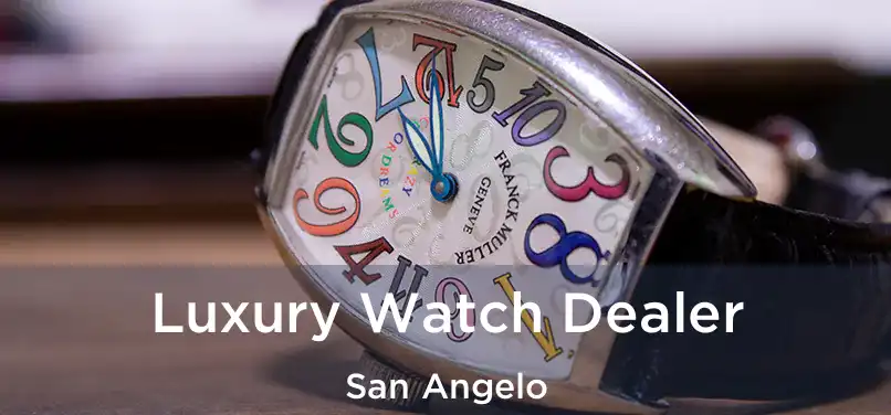  Luxury Watch Dealer San Angelo